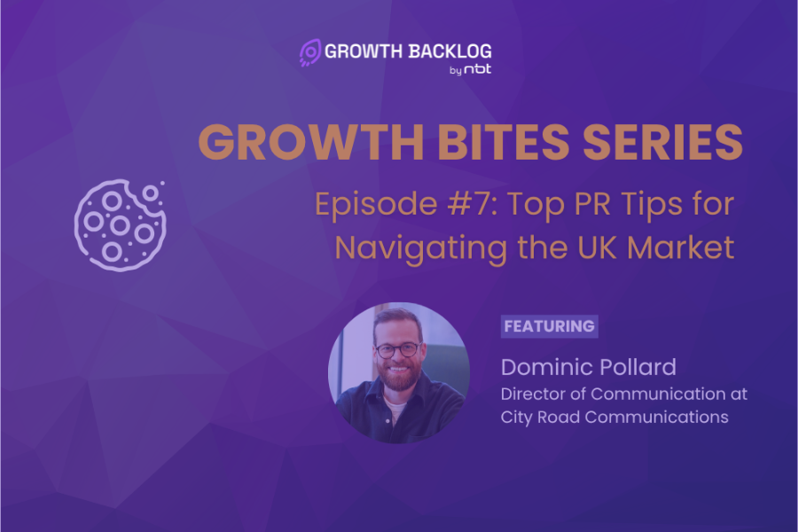 Growth Bites #7: Top PR Tips for Navigating the UK Market
